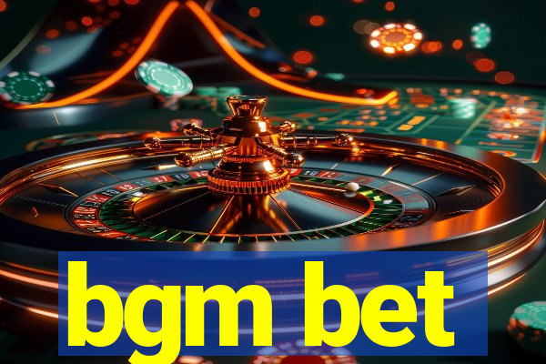 bgm bet